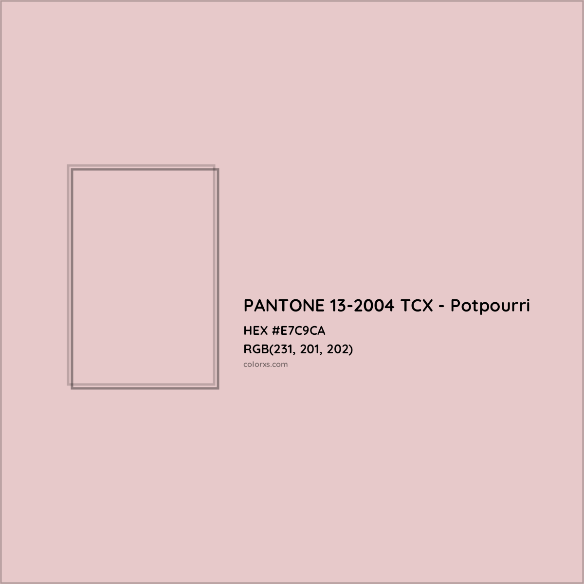 HEX #E7C9CA PANTONE 13-2004 TCX - Potpourri CMS Pantone TCX - Color Code